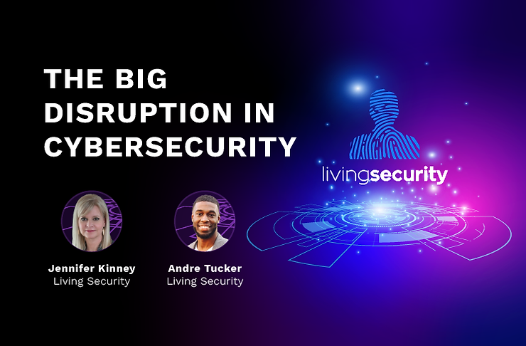 The Big Disruption in Cybersecurity
